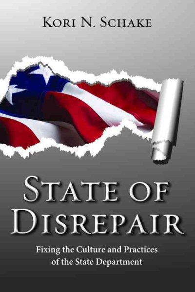 State of Disrepair: Fixing the Culture and Practices of the State Department (Hoover Institution Press Publication) cover