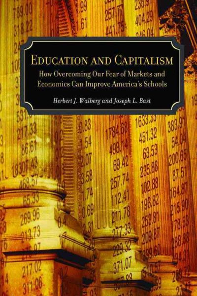 Education and Capitalism: How Overcoming Our Fear of Markets and Economics Can Improve America's Schools (Hoover Institution Press Publication) cover