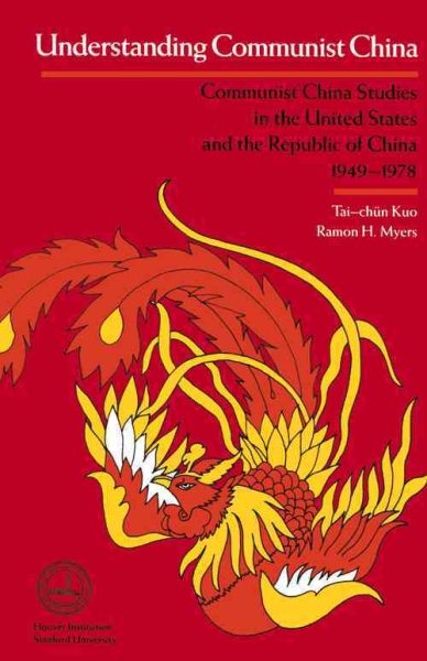 Understanding Communist China: Communist China Studies in the United States and the Republic of China, 1949-1978 (Hoover Institution Press Publication) cover