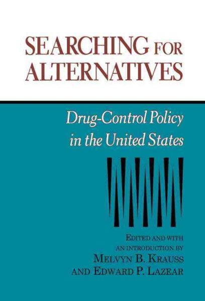 Searching for Alternatives: Drug-Control Policy in the United States (Hoover Institution Press Publication) (Volume 406)