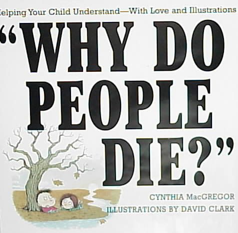 Why Do People Die?: Helping Your Child Understand-With Love and Illustrations cover