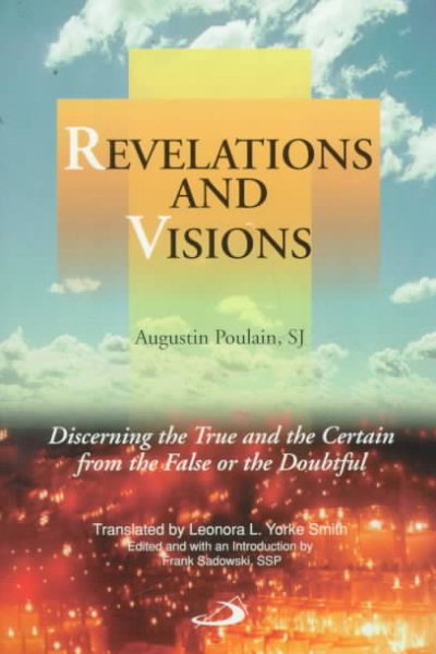 Revelations and Visions: Discerning the True and the Certain from the False or the Doubtful cover
