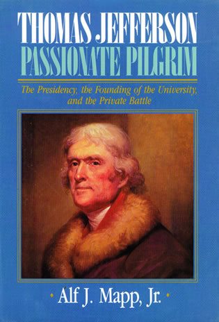 Thomas Jefferson: Passionate Pilgrim (The Presidency, the Founding of the University, and the Private Battle) cover