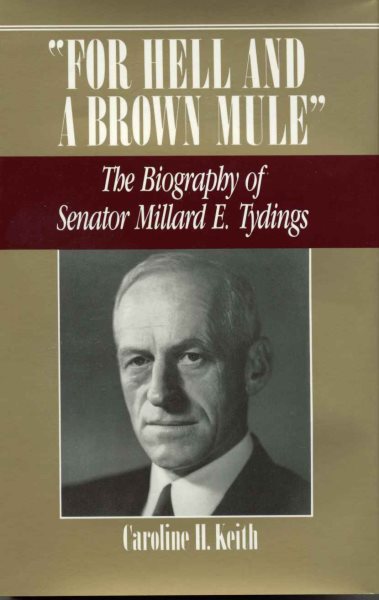 For Hell and a Brown Mule: The Biography of Senator Millard E. Tydings cover