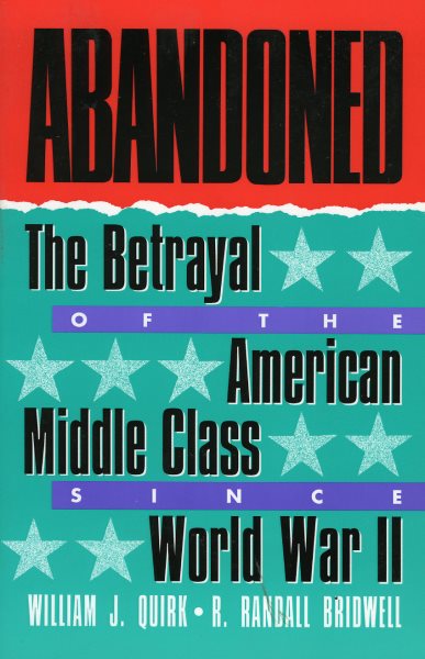 Abandoned: The Betrayal of the American Middle Class since World War II