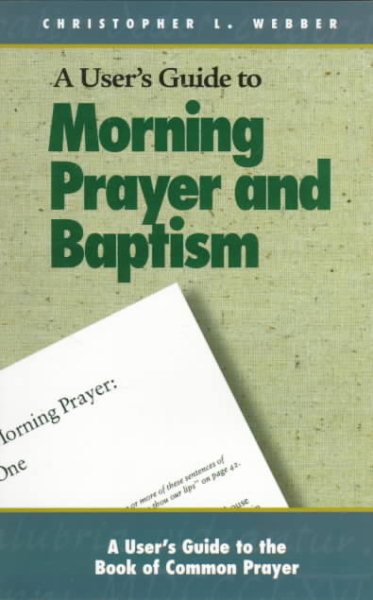 A User's Guide to the Book of Common Prayer: Morning Prayer I and II and Holy Baptism cover