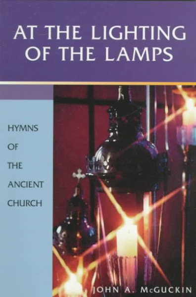 At the Lighting of the Lamps: Hymns of the Ancient Church (English, Ancient Greek, Latin and Latin Edition) cover