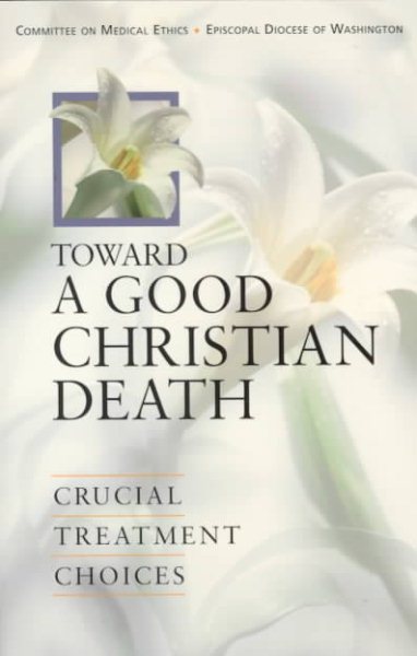 Toward a Good Christian Death: Crucial Treatment Choices cover