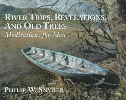 River Trips, Revelations, and Old Trees: Meditations for Men cover