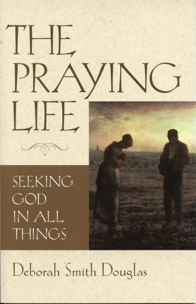 The Praying Life: Seeking God in All Things cover