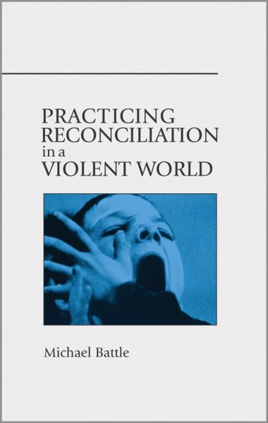 Practicing Reconciliation in a Violent World cover