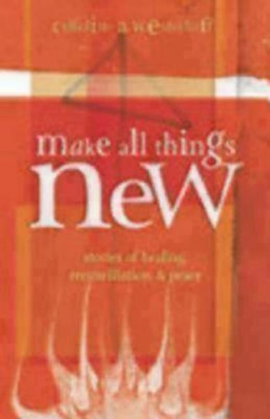 Make All Things New: Stories of Healing, Reconciliation, and Peace cover