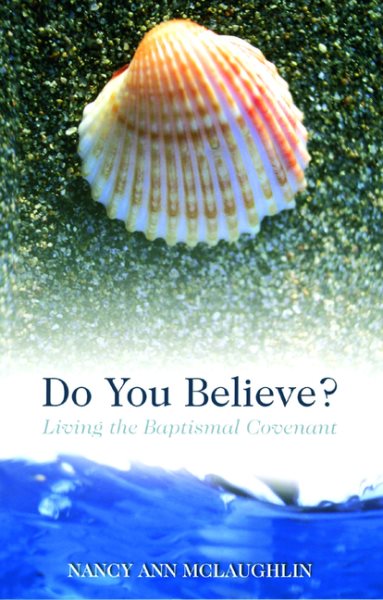 Do You Believe? Living the Baptismal Covenant