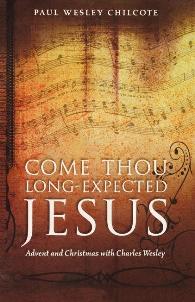 Come Thou Long-Expected Jesus: Advent and Christmas with Charles Wesley cover