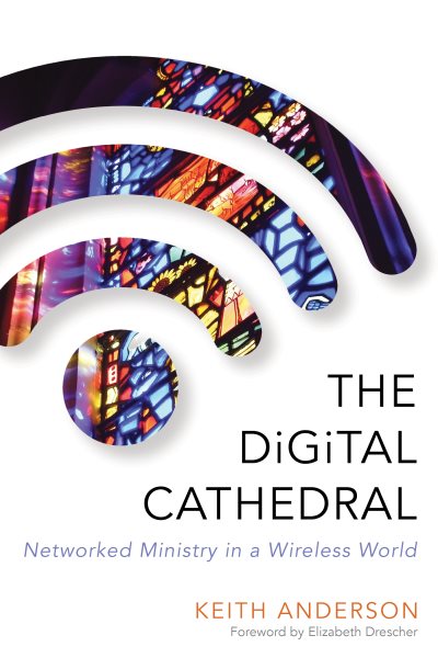 The Digital Cathedral: Networked Ministry in a Wireless World cover