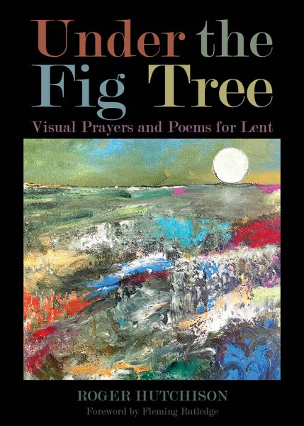 Under the Fig Tree: Visual Prayers and Poems for Lent cover