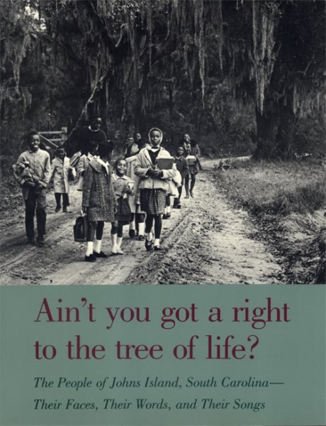 Ain't You Got a Right to the Tree of Life?: The People of Johns Island South Carolina-Their Faces, Their Words, and Their Songs cover