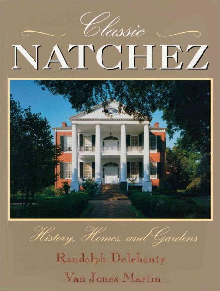 Classic Natchez: History, Homes, and Gardens cover