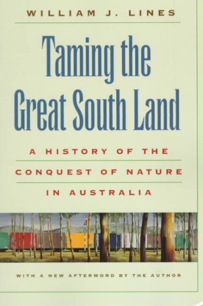 Taming the Great South Land: A History of the Conquest of Nature in Australia cover