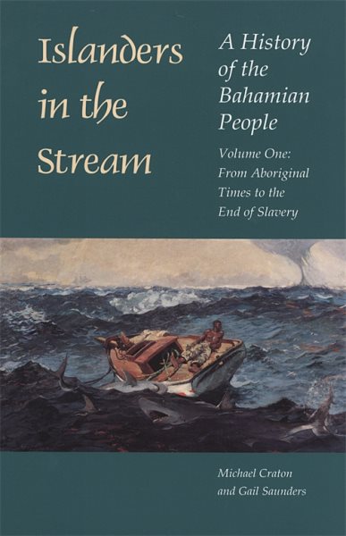 Islanders in the Stream: A History of the Bahamian People: Volume One: From Aboriginal Times to the End of Slavery cover