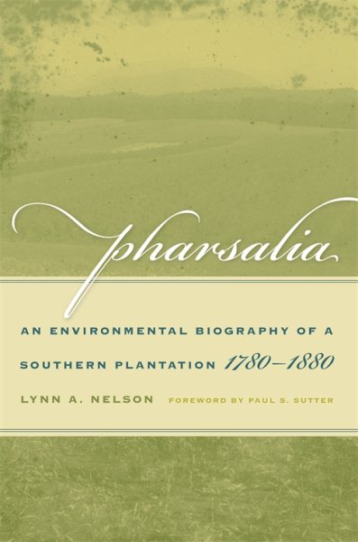 Pharsalia: An Environmental Biography of a Southern Plantation, 1780-1880 (Environmental History and the American South Ser.) cover