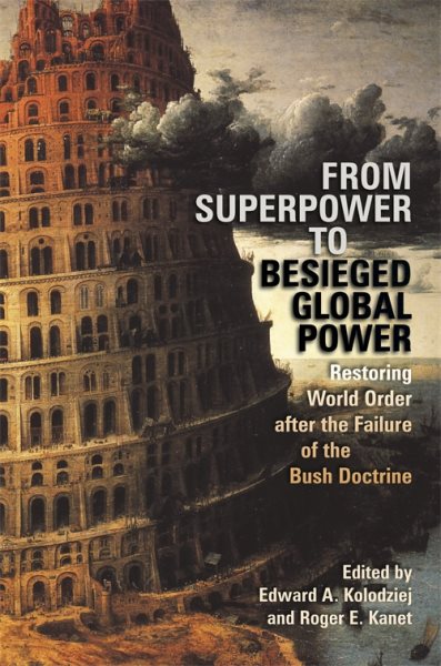 From Superpower to Besieged Global Power: Restoring World Order after the Failure of the Bush Doctrine (Studies in Security and International Affairs Ser.) cover