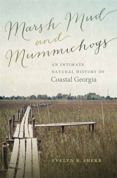 Marsh Mud and Mummichogs: An Intimate Natural History of Coastal Georgia (Wormsloe Foundation Nature Books) cover
