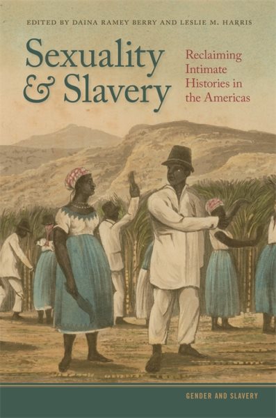 Sexuality and Slavery: Reclaiming Intimate Histories in the Americas (Gender and Slavery Ser.) cover