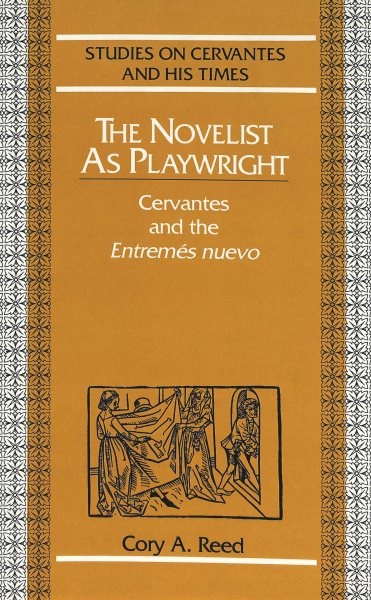 The Novelist as Playwright: Cervantes and the "Entremés nuevo</I> (Studies on Cervantes and His Time) cover