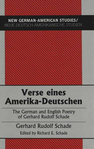 Verse eines Amerika-Deutschen: The German and English Poetry of Gerhard Rudolf Schade (New German-American Studies / Neue Deutsch-Amerikanische Studien)