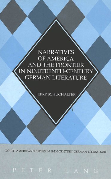 Narratives of America and the Frontier in Nineteenth-Century German Literature (North American Studies in Nineteenth-Century German Literature and Culture) cover