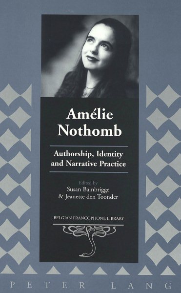 Amélie Nothomb: Authorship, Identity and Narrative Practice (Belgian Francophone Library) cover