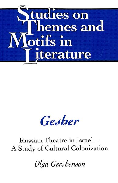 Gesher: Russian Theatre in Israel – A Study of Cultural Colonization (Studies on Themes and Motifs in Literature) cover