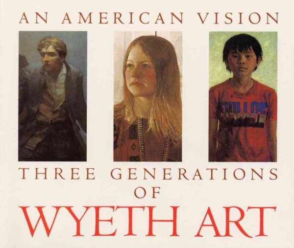 An American Vision: Three Generations of Wyeth Art: N.C. Wyeth, Andrew Wyeth, James Wyeth cover