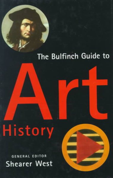 The Bulfinch Guide to Art History: A Comprehensive Survey and Dictionary of Western Art and Architecture cover
