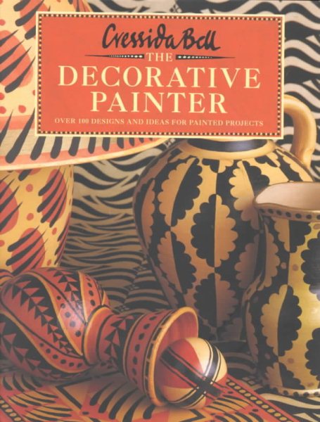 The Decorative Painter: Over 100 Designs and Ideas for Painted Projects cover