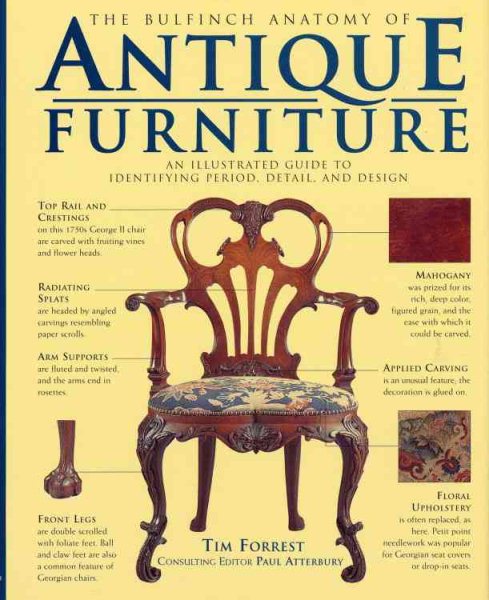 The Bulfinch Anatomy of Antique Furniture: An Illustrated Guide to Identifying Period, Detail, and Design cover