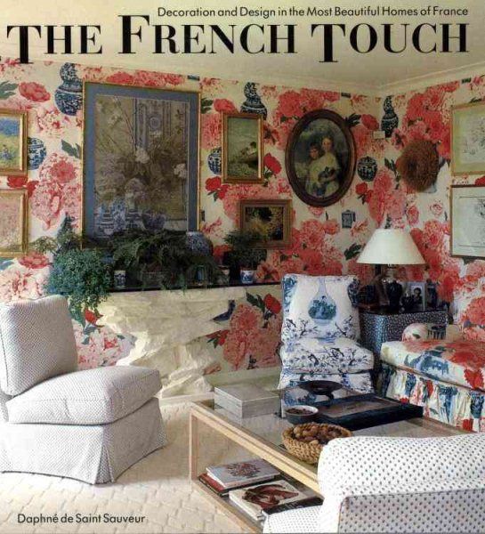 The French Touch: Decoration and Design in the Most Beautiful Homes of France cover