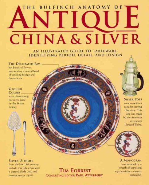 The Bulfinch Anatomy of Antique China and Silver: An Illustrated Guide to Tableware, Identifying Period, Detail and Design cover
