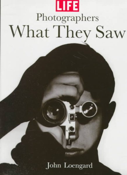 Life Photographers: What They Saw (BULFINCH) cover