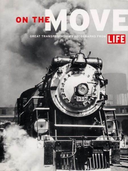 On the Move: Great Transportation Photographs from LIFE cover