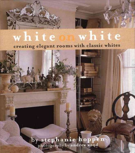 White on White: Creating Elegant Rooms with Classic Whites cover