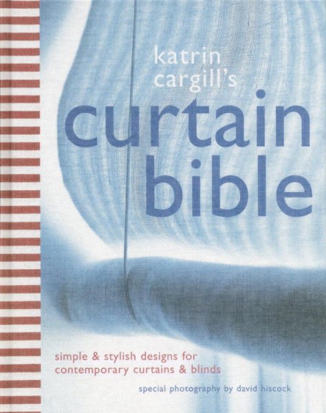 Katrin Cargill's Curtain Bible: Simple and Stylish Designs For Contemporary Curtains and Blinds cover