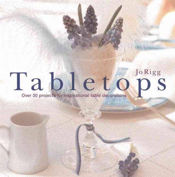 Tabletops: Over 30 Projects For Inspirational Table Decorations cover