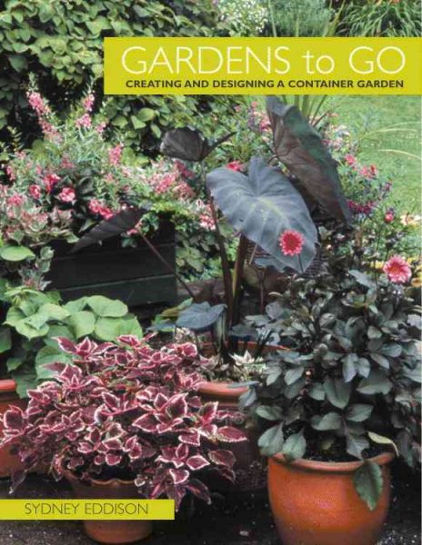 Gardens to Go: Creating and Designing a Container Garden cover