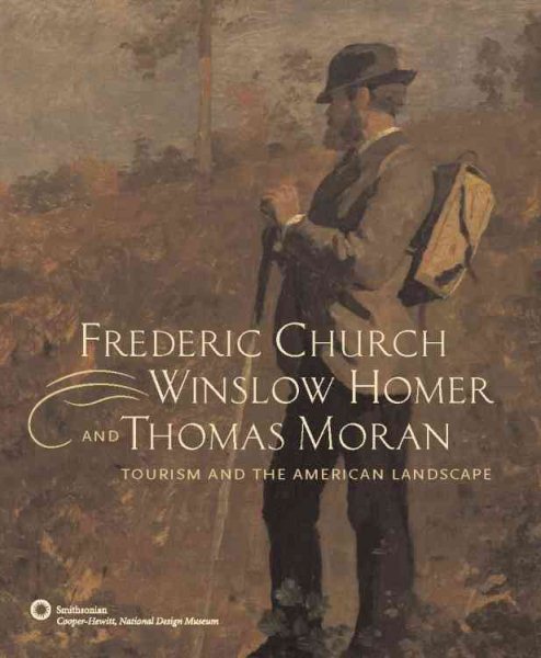 Frederic Church, Winslow Homer, and Thomas Moran: Tourism and the American Landscape cover
