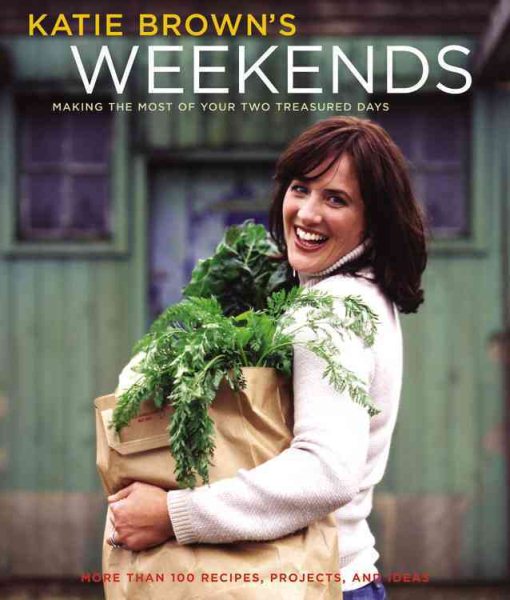 Katie Brown's Weekends: Making the Most of Your Two Treasured Days cover