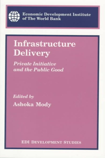 Infrastructure Delivery: Private Initiative and the Public Good (Edi Development Studies) cover