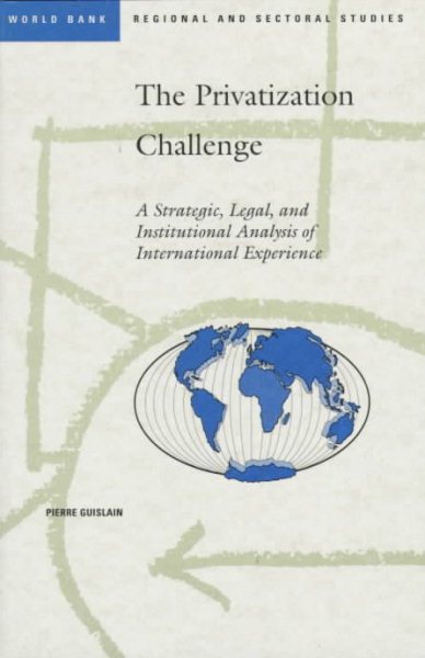 The Privatization Challenge: A Strategic, Legal, and Institutional Analysis of International Experience (Regional and Sectoral Studies) cover