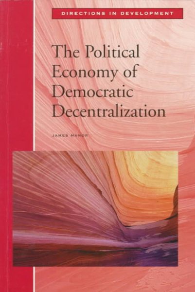 The Political Economy of Democratic Decentralization (Directions in Development) cover